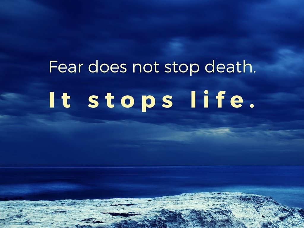 fear-does-not-stop-death.-it-stops-life.-quote